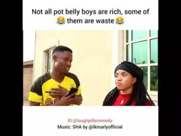Video (skit): Laughpills Comedy – Not All Pot Belly Guys Are Rich, Girls be Wise.
